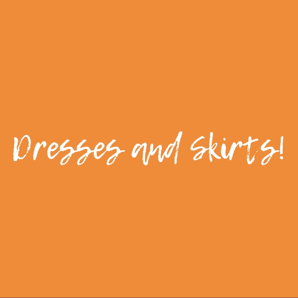 Dresses and Skirts!